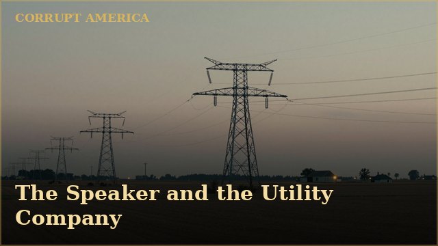 Corrupt America: The Speaker and the Utility Company