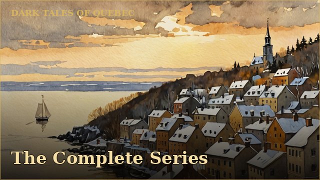 Dark Tales of Quebec — The Complete Series