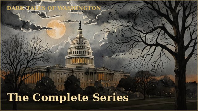 Dark Tales of Washington — The Complete Series